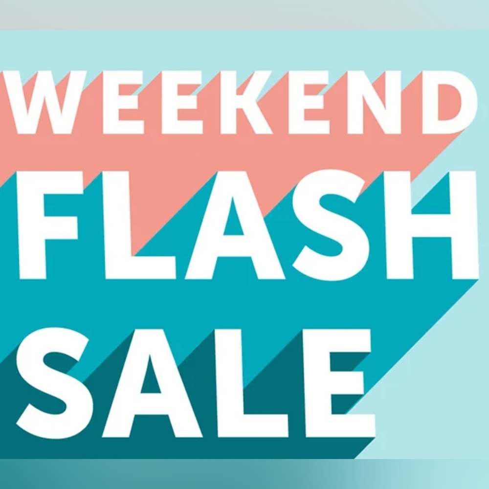 WEEKEND FLASH SALE!